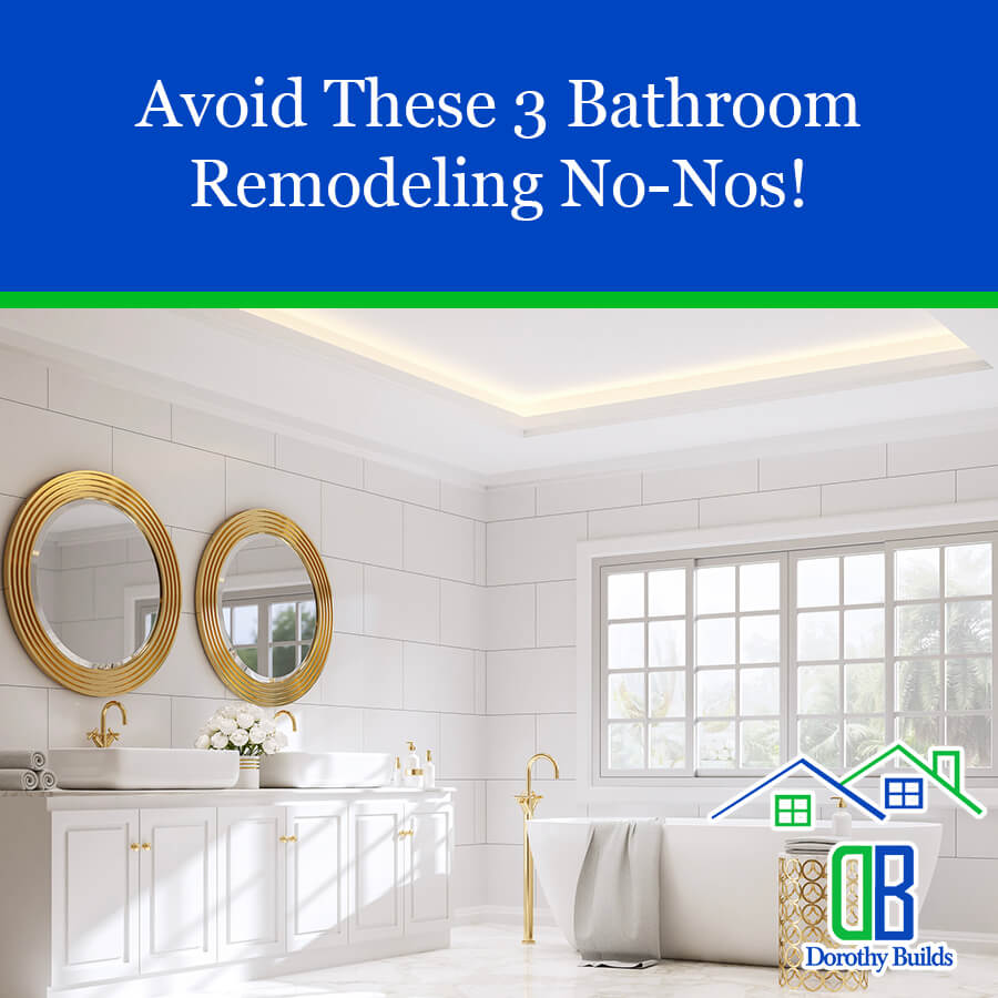 Avoid These 3 Bathroom Remodeling No-Nos!
