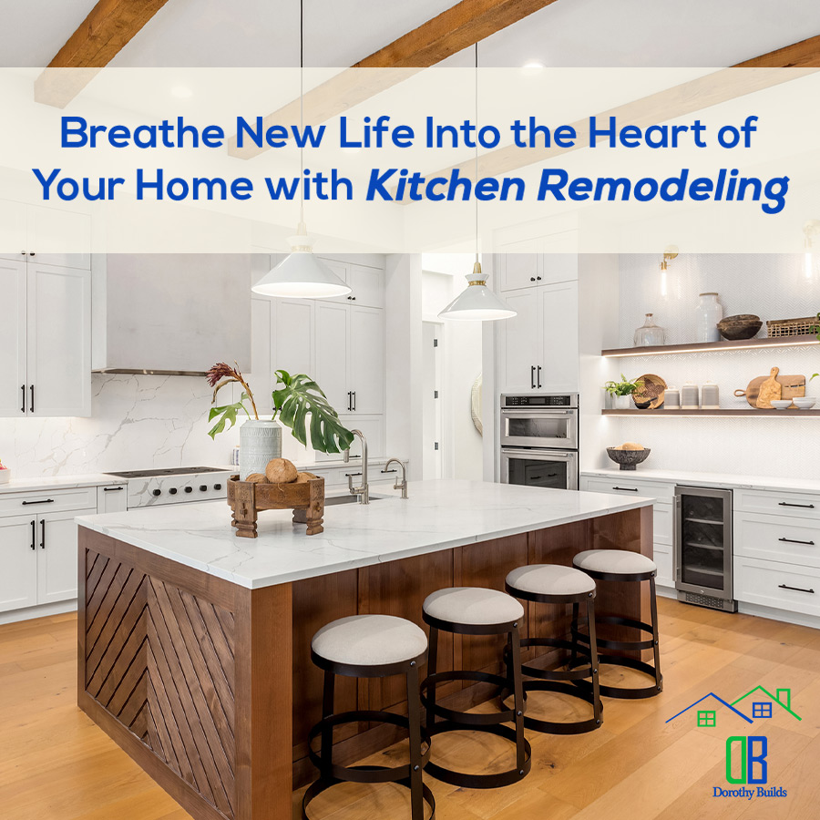 Breathe New Life Into the Heart of Your Home with Kitchen Remodeling
